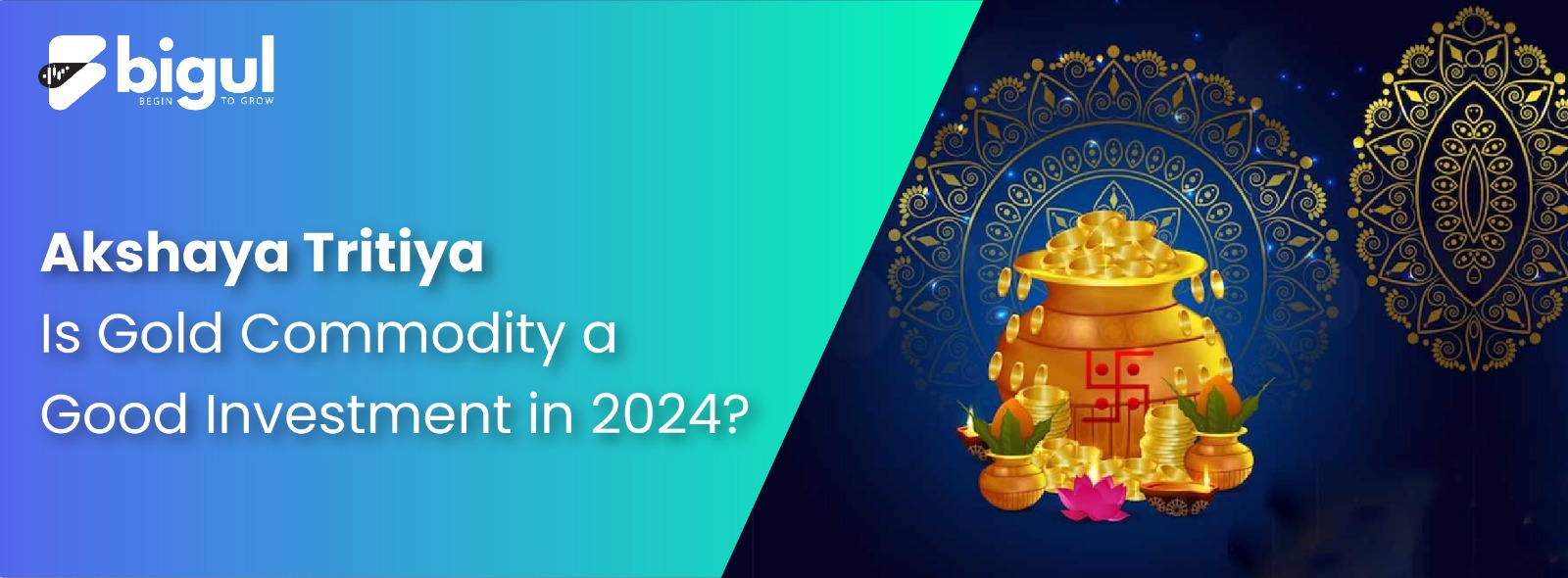 Akshaya Tritiya: Is Gold Commodity a Good Investment in 2024?